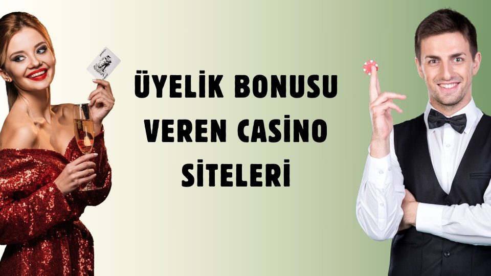 Üyelik Bonusu Veren Casino Siteleri